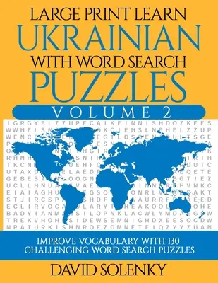 Large Print Learn Ukrainian with Word Search Puzzles Volume 2: Învățați vocabularul limbii ucrainene cu 130 de puzzle-uri bilingve provocatoare de căutare a cuvintelor pentru - Large Print Learn Ukrainian with Word Search Puzzles Volume 2: Learn Ukrainian Language Vocabulary with 130 Challenging Bilingual Word Find Puzzles fo
