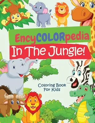 EncyCOLORpedia - Animale din junglă: O carte de colorat cu secțiunea Știi ce pentru fiecare animal - EncyCOLORpedia - Jungle Animals: A Coloring Book with Do You Know Section for Every Animal