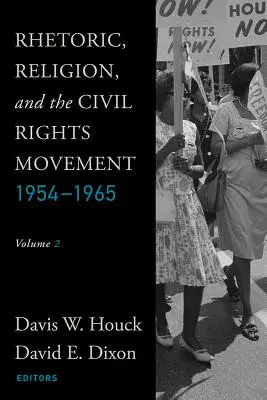 Retorică, religie și mișcarea pentru drepturile civile, 1954-1965: Volumul 2 - Rhetoric, Religion, and the Civil Rights Movement, 1954-1965: Volume 2