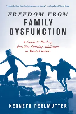 Libertate față de disfuncțiile familiale: Un ghid pentru vindecarea familiilor care se luptă cu dependența sau boala mintală - Freedom from Family Dysfunction: A Guide to Healing Families Battling Addiction or Mental Illness