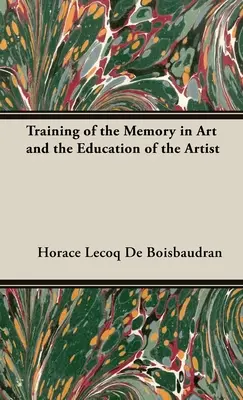 Formarea memoriei în artă și educația artistului (Training of the Memory in Art and the Education of the Artist) - Training of the Memory in Art and the Education of the Artist