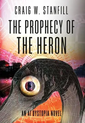 Prophecy of the Heron: Un roman distopic despre inteligența artificială - The Prophecy of the Heron: An AI Dystopia Novel