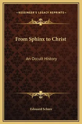 De la Sfinx la Hristos: O istorie ocultă - From Sphinx to Christ: An Occult History