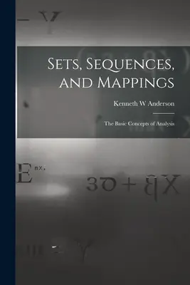 Seturi, secvențe și corespondențe: conceptele de bază ale analizei - Sets, Sequences, and Mappings: the Basic Concepts of Analysis