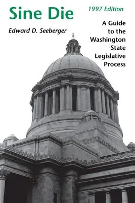 Sine Die: Un ghid al procesului legislativ din statul Washington - Sine Die: A Guide to the Washington State Legislative Process