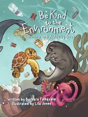 Fii blând cu mediul înconjurător: Carte de colorat și de activități - Be Kind to the Environment: Coloring and Activity Book