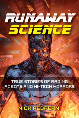 Runaway Science: Povești adevărate despre roboți furioși și orori Hi-Tech - Runaway Science: True Stories of Raging Robots and Hi-Tech Horrors