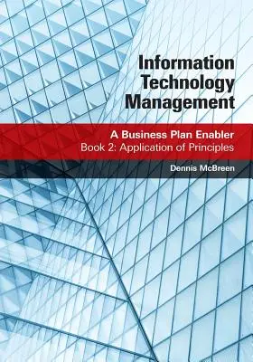 Managementul tehnologiei informației: A Business Plan Enabler: Cartea 2: Aplicarea principiilor - Information Technology Management: A Business Plan Enabler: Book 2: Application of Principles