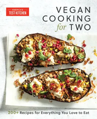 Vegan Cooking for Two: 200+ Rețete pentru tot ceea ce vă place să mâncați - Vegan Cooking for Two: 200+ Recipes for Everything You Love to Eat