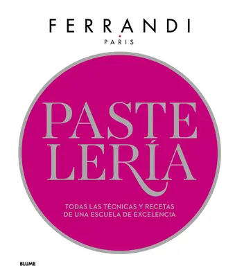 Pastelera: Todas Las Tcnicas Y Recetas de Una Escuela de Excelencia (spaniolă) - Pastelera: Todas Las Tcnicas Y Recetas de Una Escuela de Excelencia (Spanish)