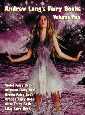 Andrew Lang's Fairy Books in Two Volumes, volumul 2, (ilustrate și integrale): Violet Fairy Book, Crimson Fairy Book, Brown Fairy Book, Orange Fair - Andrew Lang's Fairy Books in Two Volumes, Volume 2, (Illustrated and Unabridged): Violet Fairy Book, Crimson Fairy Book, Brown Fairy Book, Orange Fair