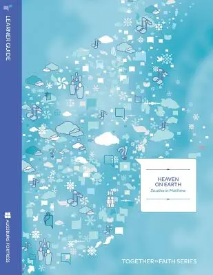 Raiul pe pământ: Studii în Matthew Learen Anul A - Heaven on Earth: Studies in Matthew Learen Year A