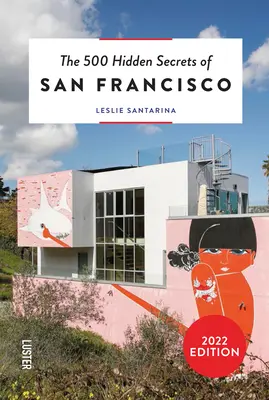 Cele 500 de secrete ascunse ale orașului San Francisco revizuite și actualizate - The 500 Hidden Secrets of San Francisco Revised and Updated