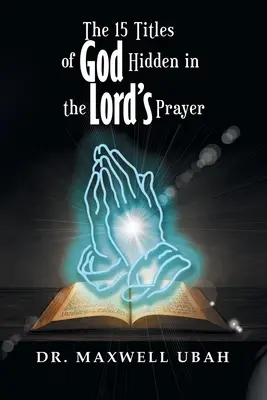 Cele 15 titluri ale lui Dumnezeu ascunse în Rugăciunea Domnească - The 15 Titles of God Hidden in the Lord's Prayer