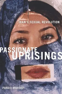 Revolte pasionale: Revoluția sexuală din Iran - Passionate Uprisings: Iran's Sexual Revolution