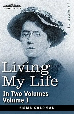 Trăindu-mi viața, în două volume: Vol. I - Living My Life, in Two Volumes: Vol. I