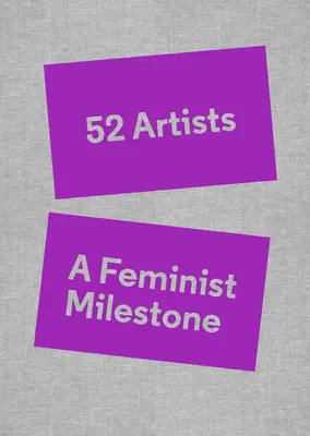 52 de artiste: O piatră de hotar feministă - 52 Artists: A Feminist Milestone
