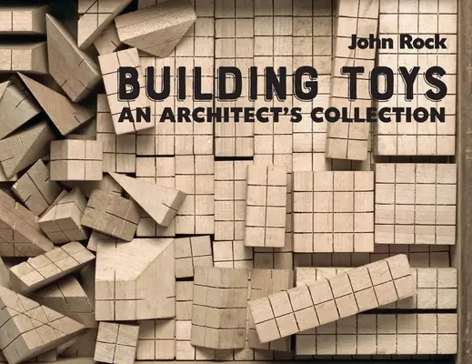 Building Toys: Colecția unui arhitect - Building Toys: An Architect's Collection