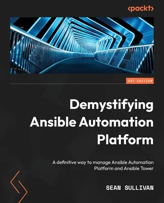 Demistificarea platformei de automatizare Ansible: Un mod definitiv de a gestiona Ansible Automation Platform și Ansible Tower - Demystifying Ansible Automation Platform: A definitive way to manage Ansible Automation Platform and Ansible Tower