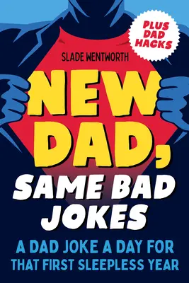Tată nou, aceleași glume proaste: O glumă de tată pe zi pentru primul an fără somn - New Dad, Same Bad Jokes: A Dad Joke a Day for That First Sleepless Year