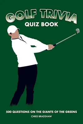 Golf Trivia Quiz Book: 500 de întrebări despre giganții de pe iarbă - Golf Trivia Quiz Book: 500 Questions on the Giants of the Greens