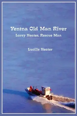 Râul Yentna Old Man: Larry Heater, omul salvării - Yentna Old Man River: Larry Heater, Rescue Man