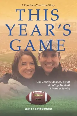 Jocul din acest an: Urmărirea anuală de către un cuplu a rivalității și distracției din fotbalul universitar - This Year's Game: One Couple's Annual Pursuit of College Football Rivalry and Revelry