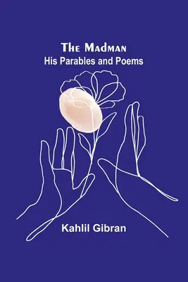 Nebunul: Parabolele și poemele sale - The Madman: His Parables and Poems