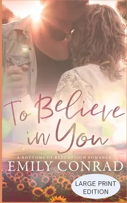 To Believe In You: Un roman creștin contemporan - To Believe In You: A Contemporary Christian Romance