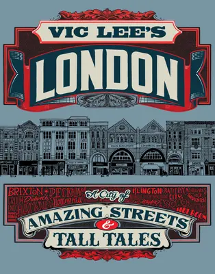 Londra lui Vic Lee: Un oraș al străzilor uimitoare și al poveștilor - Vic Lee's London: A City of Amazing Streets and Tall Tales