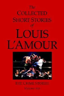 The Collected Short Stories of Louis l'Amour, Volumul 6: Povestiri polițiste - The Collected Short Stories of Louis l'Amour, Volume 6: The Crime Stories