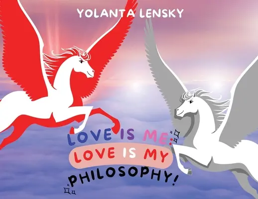 Dragostea sunt eu: Dragostea este filosofia mea! - Love Is Me: Love Is My Philosophy!
