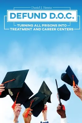 Defund DOC: Transformarea tuturor închisorilor în centre de tratament și carieră - Defund DOC: Turning All Prisons Into Treatment and Career Centers