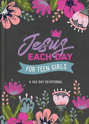 Isus în fiecare zi pentru fete adolescente: Un devoțional de 365 de zile - Jesus Each Day for Teen Girls: A 365-Day Devotional