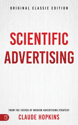 Publicitatea științifică: Ediția clasică originală - Scientific Advertising: Original Classic Edition