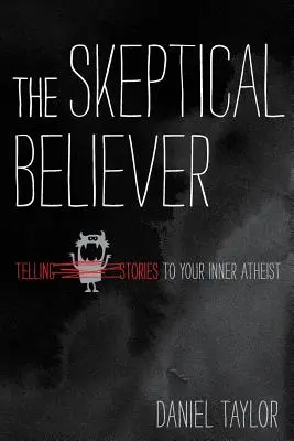 The Skeptical Believer: Spunându-i povești ateului tău interior: Telling Stories to Your Inner Atheist - The Skeptical Believer: Telling Stories to Your Inner Atheist