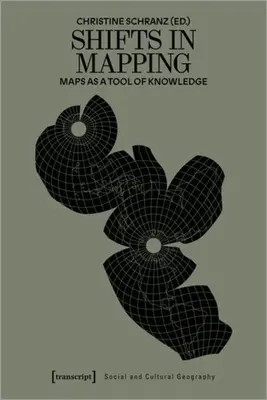 Schimbări în cartografiere: Hărțile ca instrument de cunoaștere - Shifts in Mapping: Maps as a Tool of Knowledge