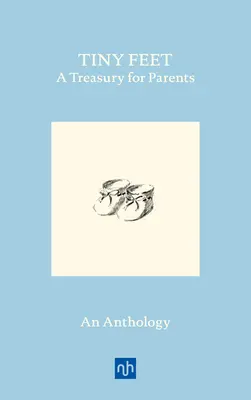 Tiny Feet: O comoară pentru părinți: O antologie - Tiny Feet: A Treasury for Parents: An Anthology