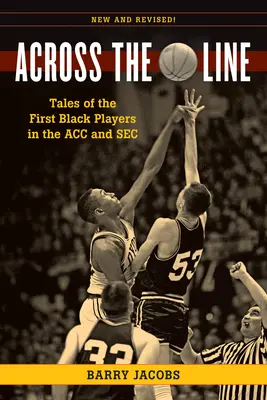 Across the Line: Poveștile primilor jucători de baschet de culoare din Acc și SEC - Across the Line: Tales of the First Black Basketball Players in the Acc and SEC