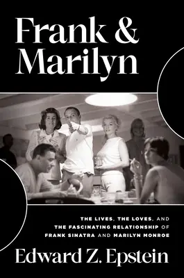 Frank & Marilyn: Viețile, iubirile și relația fascinantă dintre Frank Sinatra și Marilyn Monroe - Frank & Marilyn: The Lives, the Loves, and the Fascinating Relationship of Frank Sinatra and Marilyn Monroe