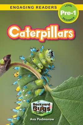Caterpillars: Backyard Bugs and Creepy-Crawlies (Engaging Readers, Level Pre-1)