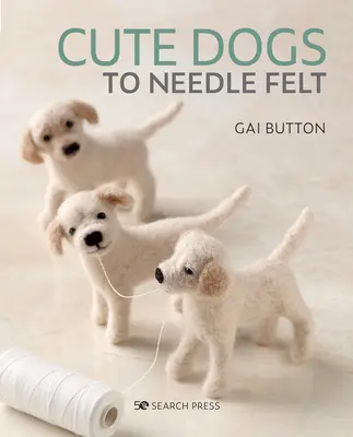 Câini drăguți pentru a acționa pâslă - Cute Dogs to Needle Felt