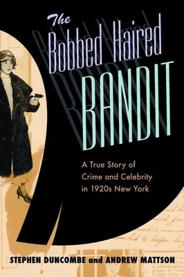 The Bobbed Haired Bandit: O poveste adevărată despre crimă și celebritate în New York-ul anilor 1920 - The Bobbed Haired Bandit: A True Story of Crime and Celebrity in 1920s New York