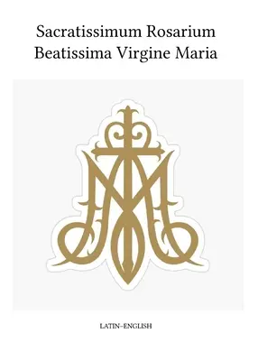 Sacratissimum Rosarium Beatissima Virgine Maria (latină-engleză) - Sacratissimum Rosarium Beatissima Virgine Maria (Latin-English)