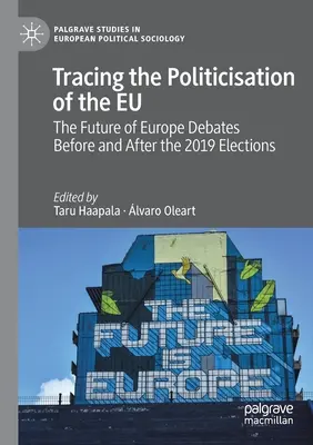 Tracing the Politicisation of the Eu: Dezbaterile privind viitorul Europei înainte și după alegerile din 2019 - Tracing the Politicisation of the Eu: The Future of Europe Debates Before and After the 2019 Elections