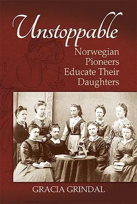 Unstoppable: Pionierii norvegieni își educă fiicele - Unstoppable: Norwegian Pioneers Educate Their Daughters