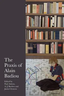 Practica lui Alain Badiou - The Praxis of Alain Badiou
