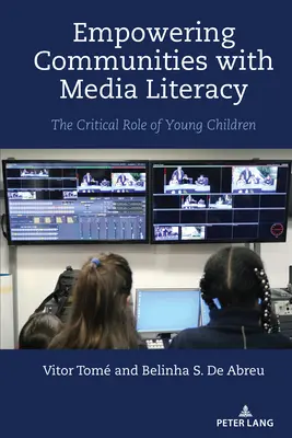 Responsabilizarea comunităților cu ajutorul alfabetizării mediatice; rolul esențial al copiilor mici - Empowering Communities with Media Literacy; The Critical Role of Young Children