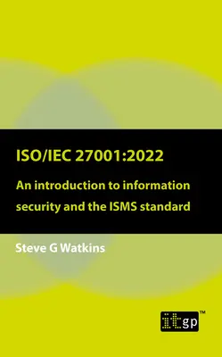 Iso/Iec 27001:2022: O introducere în securitatea informațiilor și standardul Isms - Iso/Iec 27001:2022: An Introduction to Information Security and the Isms Standard