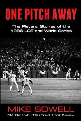 One Pitch Away: The Players' Stories of the 1986 LCS and World Series (Poveștile jucătorilor din LCS și World Series 1986) - One Pitch Away: The Players' Stories of the 1986 LCS and World Series